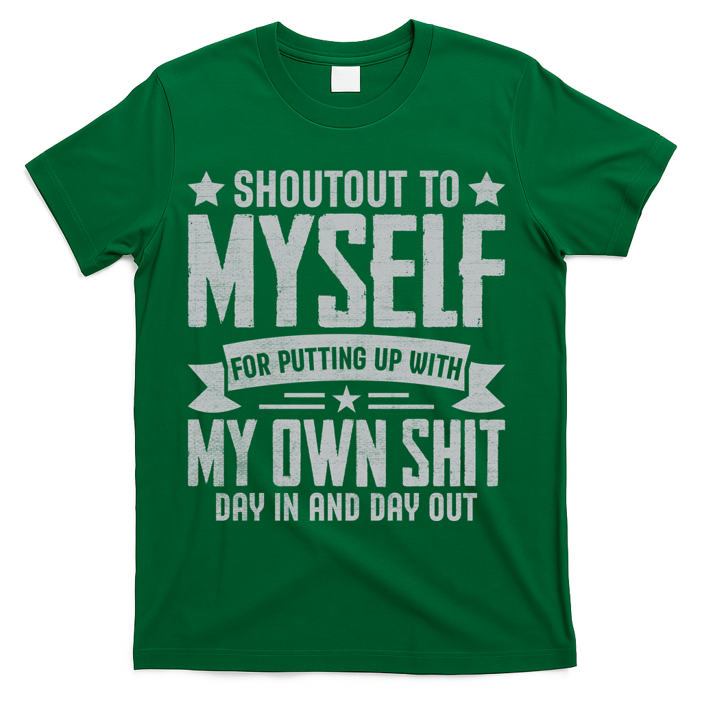 Shoutout To Myself For Putting Up With My Own Shit T-Shirt product image 4