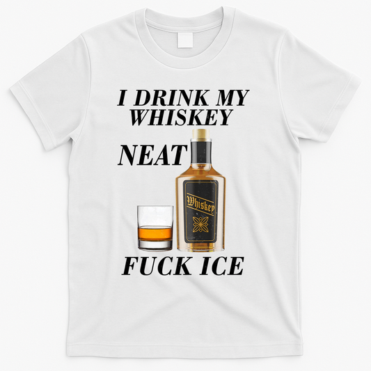 Anti ICE I Drink My Whiskey Neat Fuck T-Shirt product image 1