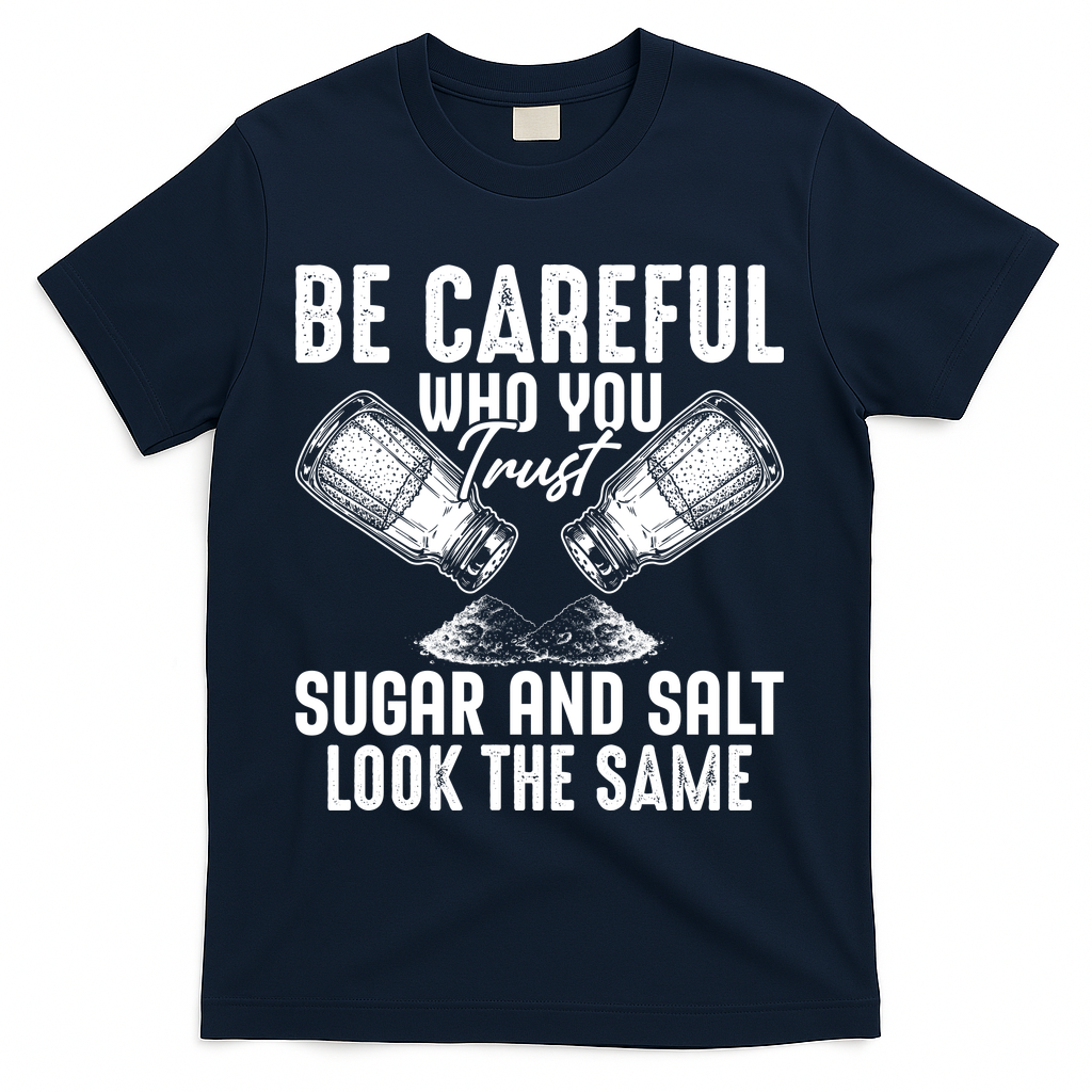 Be Careful Who You Trust Sugar And Salt Look The Same product image 3