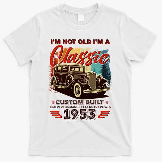 Birthday I'm Not Old I'm 1953 A Classic Custom Built T-Shirt product image 1