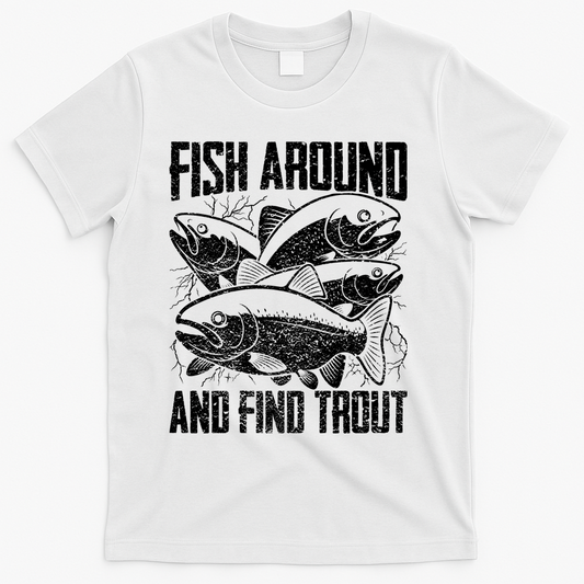 Fish Around And Find Trout Funny Fishing Meme T-Shirt product image 1