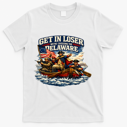 Funny Get In Loser We're Crossing The Delaware T-Shirt product image 1