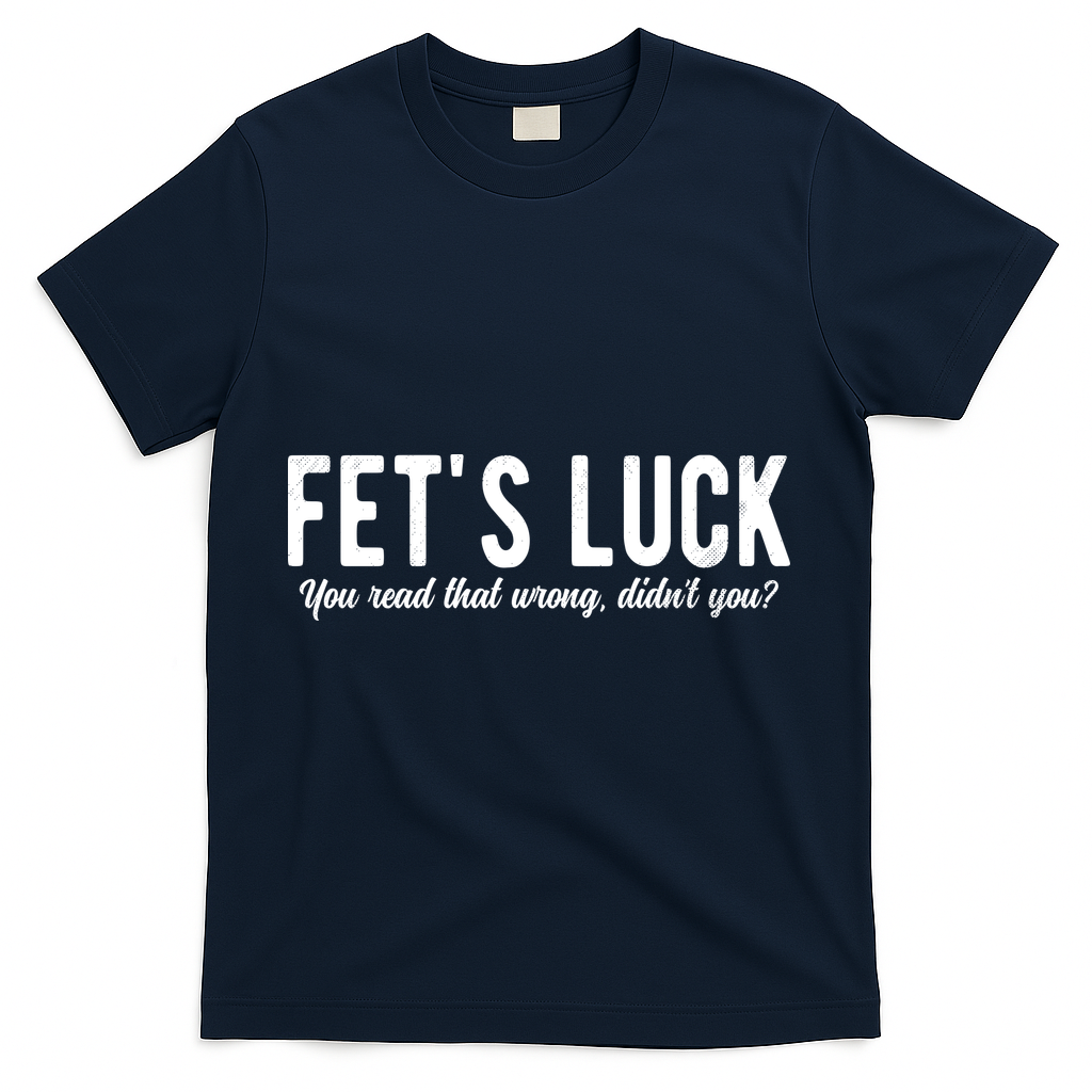 Fets Luck You Read That Wrong Didnt T-Shirt product image 3