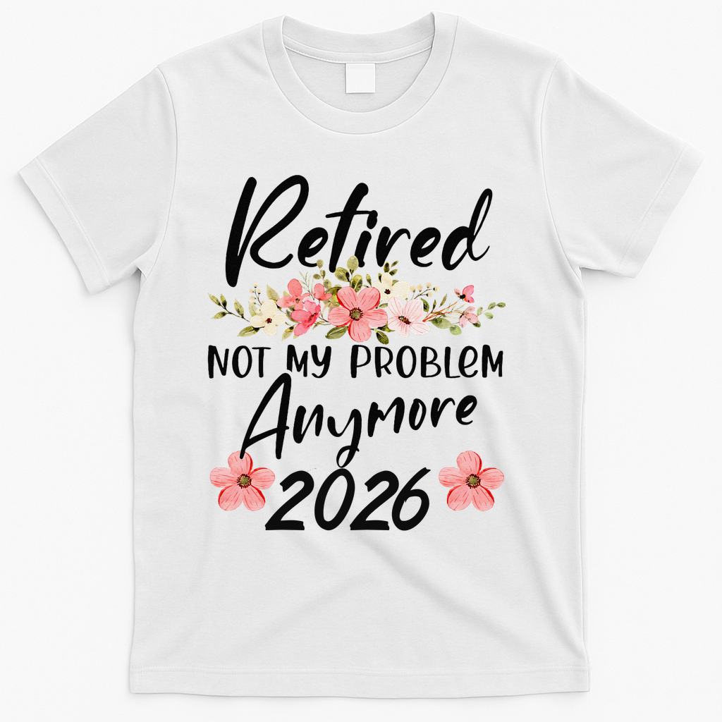 Floral Retired Not My Problem Anymore 2026 T-Shirt product image 1