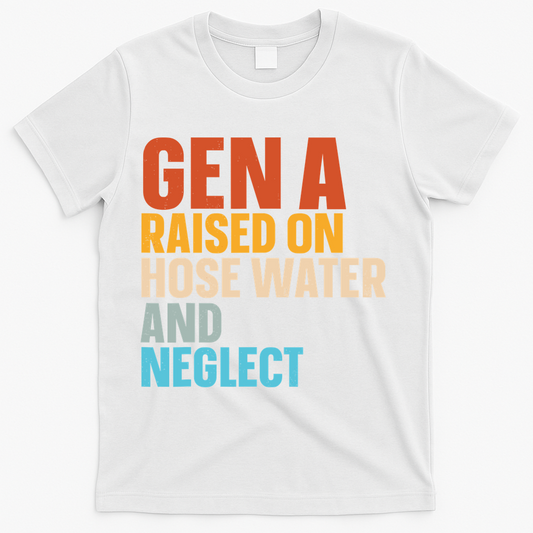 Gen A Raised On Hose Water And Neglect T-Shirt product image 1