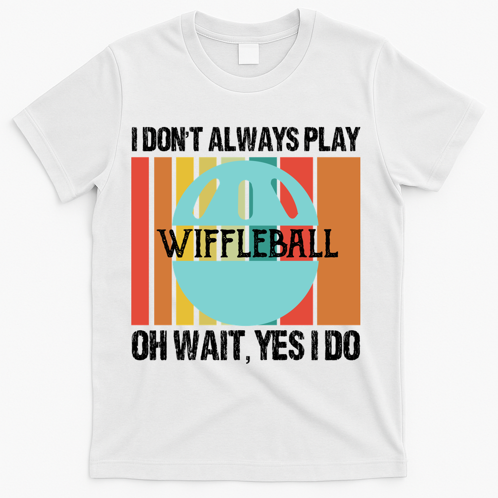 I Don't Always Play WiffleBall Oh Wait T-Shirt product image 1