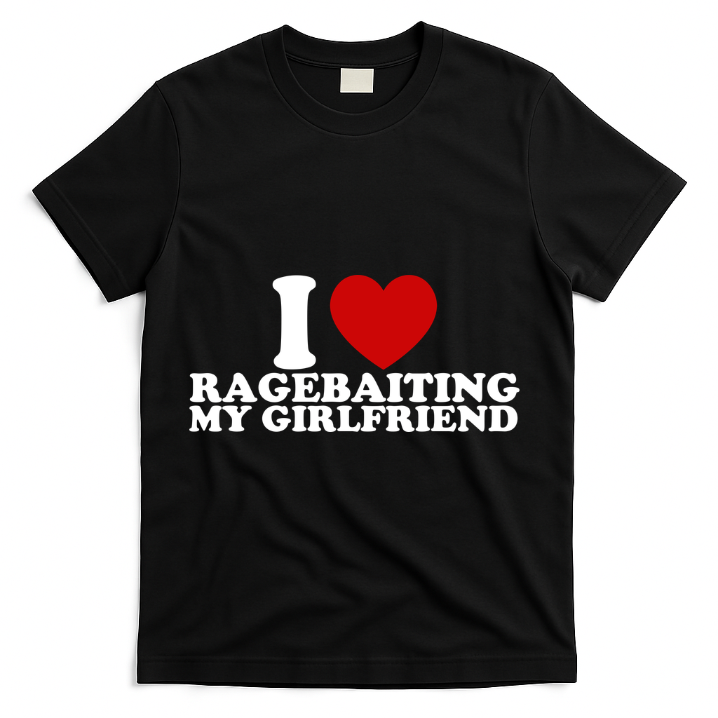 I Love Ragebaiting My Girlfriend T-Shirt product image 2