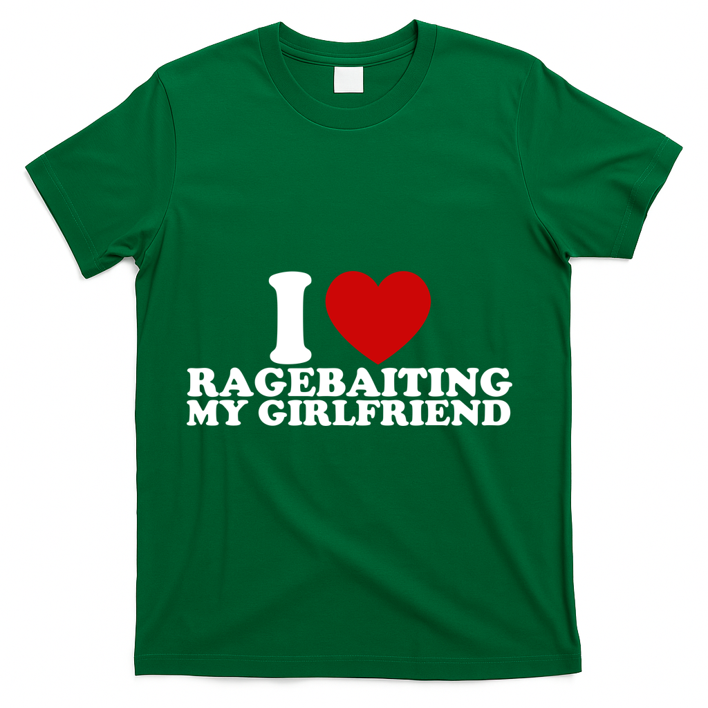 I Love Ragebaiting My Girlfriend T-Shirt product image 4