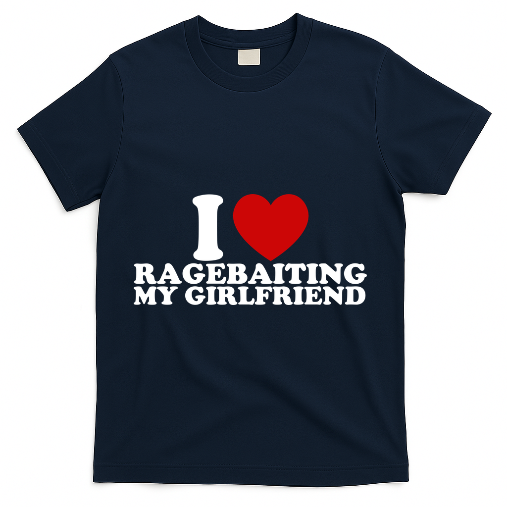 I Love Ragebaiting My Girlfriend T-Shirt product image 3