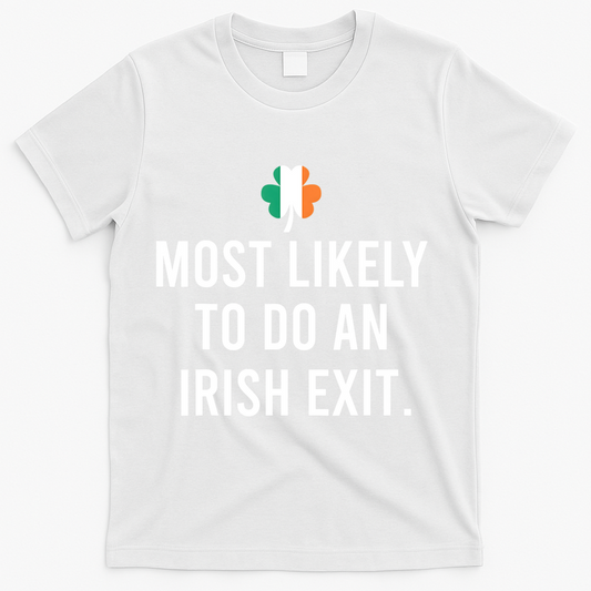 Most Likely To Do An Irish Exit T-Shirt product image 1