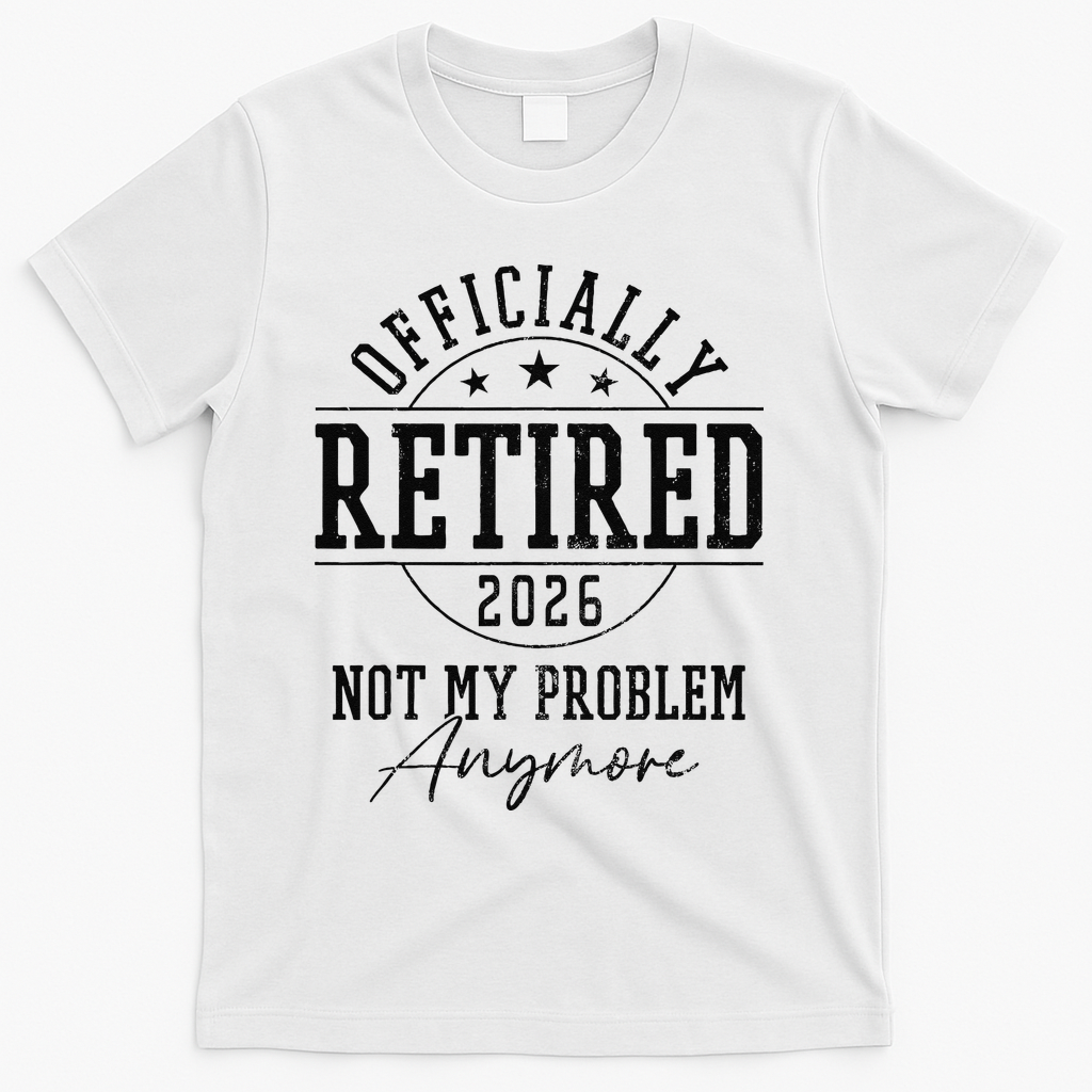 Officially Retired 2026 Not My Problem Anymore T-Shirt product image 1
