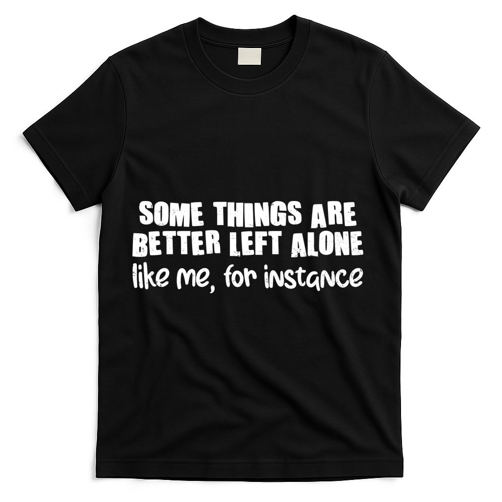 Some Things Are Better Left Alone Like Me For Instance product image 2