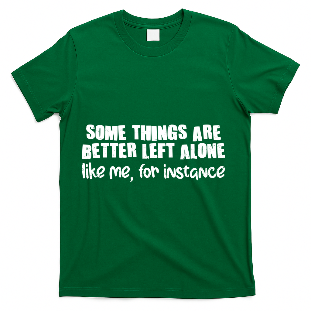 Some Things Are Better Left Alone Like Me For Instance product image 4