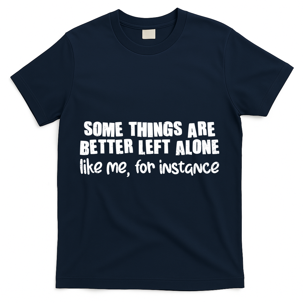 Some Things Are Better Left Alone Like Me For Instance product image 3