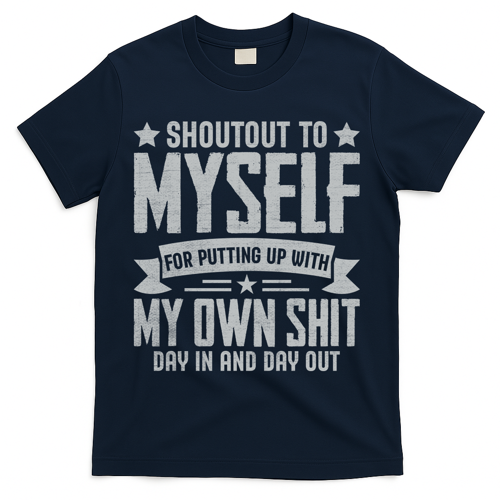 Shoutout To Myself For Putting Up With My Own Shit T-Shirt product image 3