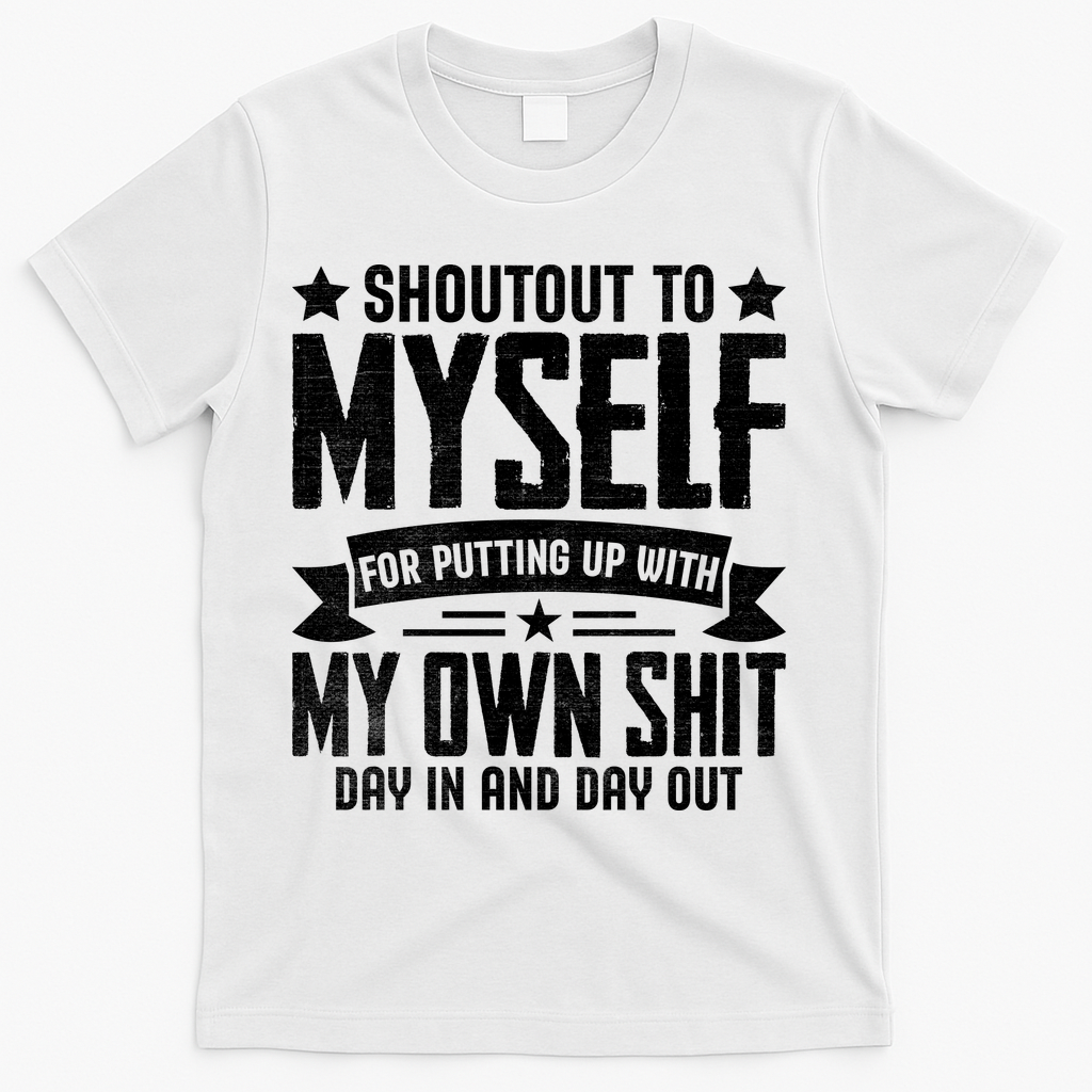 Shoutout To Myself For Putting Up With My Own Shit T-Shirt product image 1