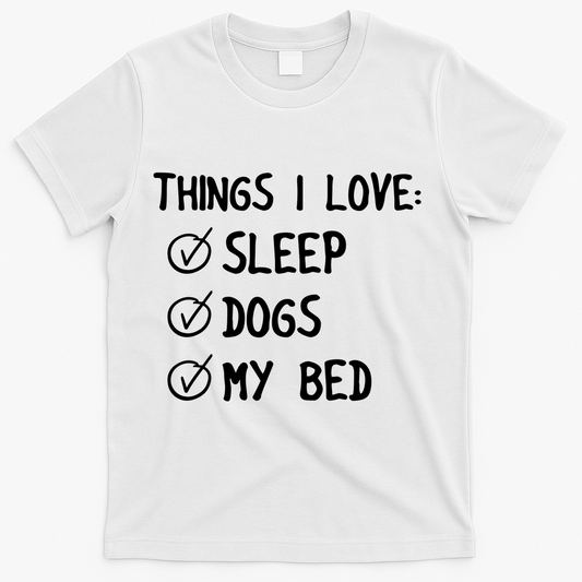 Things I Love Sleep Dogs My Bed T-Shirt product image 1