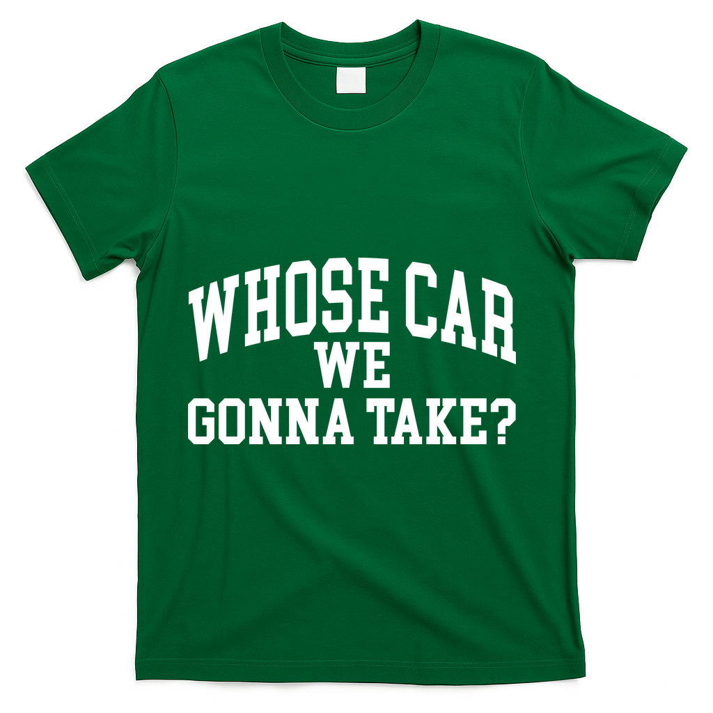 Whose Car We Gonna Take T-Shirt product image 4