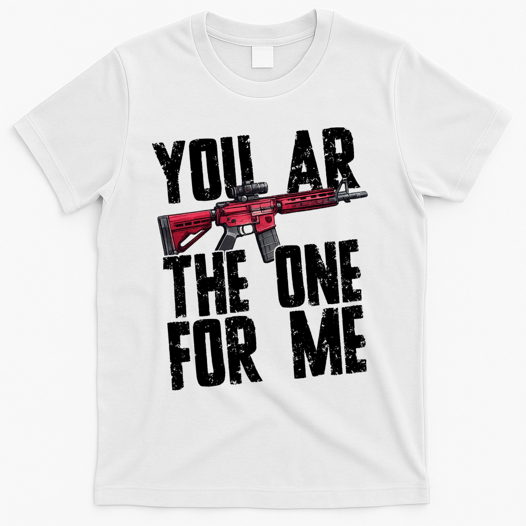You AR The One For Me Rifle T-Shirt product image 1