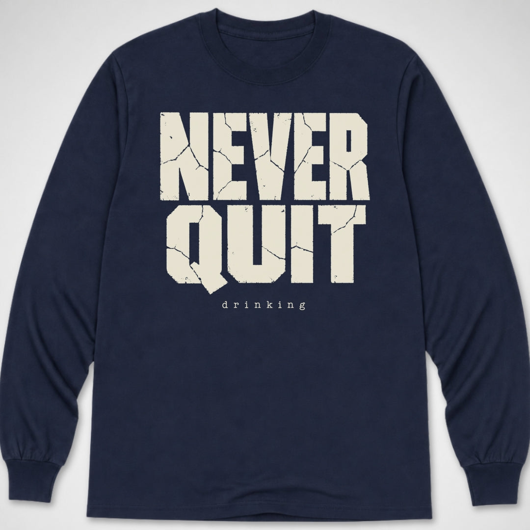 Never Quit Drinking — Long Sleeve Tee product image 1