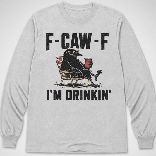 F-CAW-F I'm Drinkin' — Long Sleeve Tee product image 1